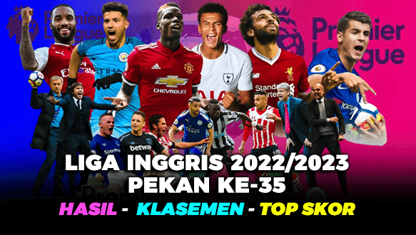 Hasil Klasemen dan Top Skor Liga Inggris 2022/2023, Pekan Ke-35